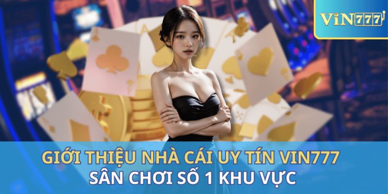 Những điều mà bet thủ có thể trải nghiệm tại nhà cái Vin777 Những điều mà bet thủ có thể trải nghiệm tại nhà cái Vin777